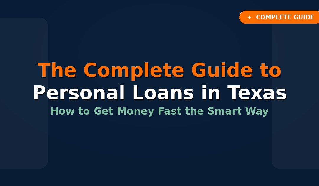 The Complete Guide to Personal Loans in Texas: How to Get Money Fast the Smart Way