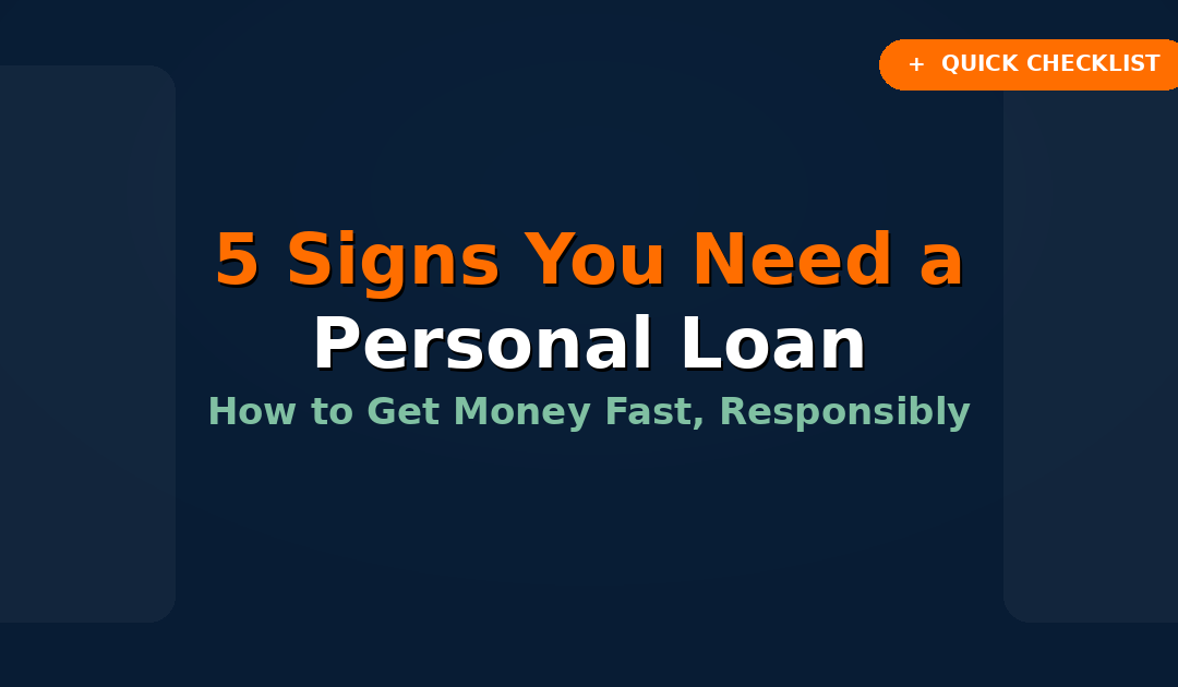 5 Signs You Need a Personal Loan (and How to Get Money Fast, Responsibly)